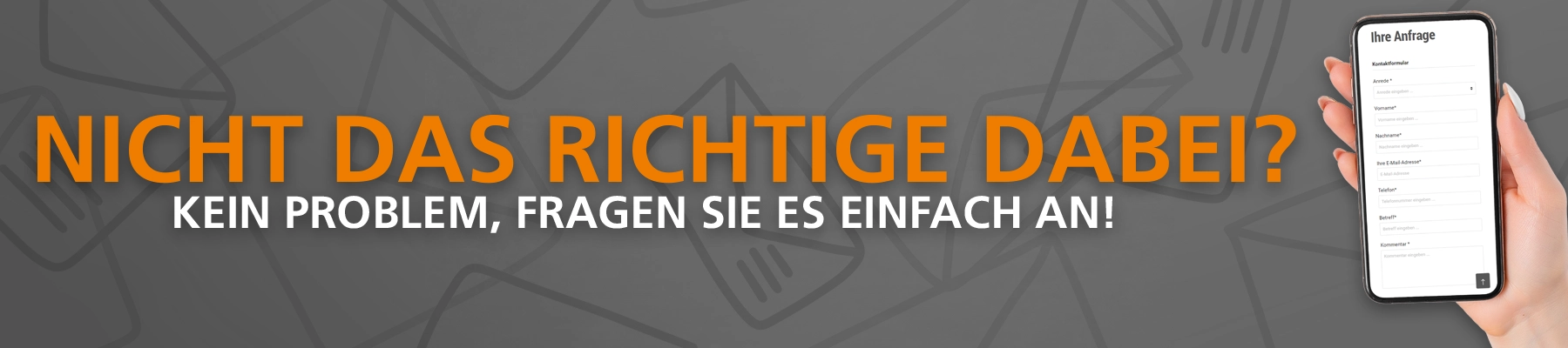 Nicht das richtige dabei? Sende uns eine Anfrage!